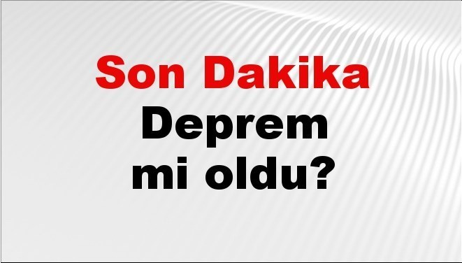 Son dakika deprem mi oldu? Az önce deprem nerede oldu? İstanbul, Ankara, İzmir ve il il AFAD son depremler 06 Mayıs 2025